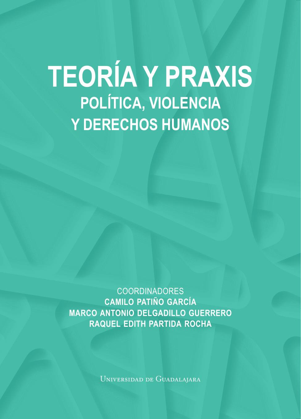 Teoría y praxis. Política, violencia y derechos humanos<br />
