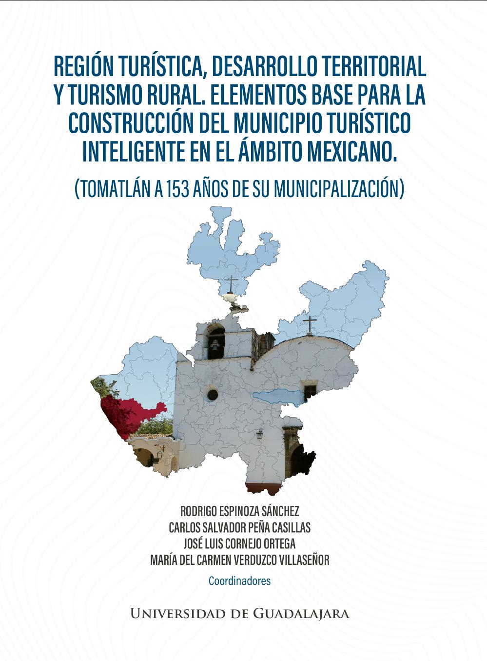 Región turística, desarrollo territorial y turismo rural. Elementos base para la construcción del municipio turístico inteligente en el ámbito mexicano. (Tomatlán a 153 años de su municipalización)<br />
