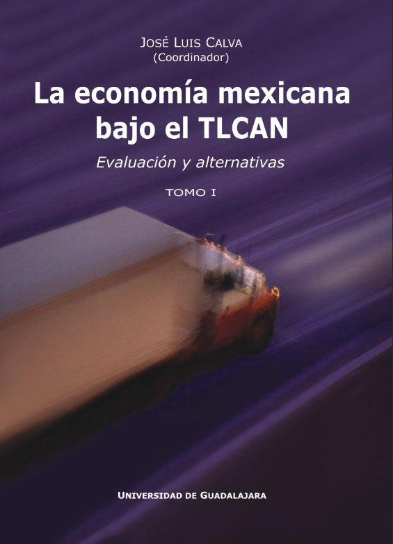 La economía mexicana bajo el TLCAN Evaluación de alternativas Tomo I - 2005