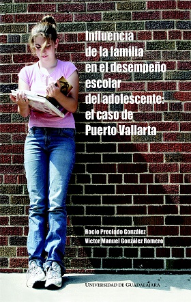 Influencia de la familia en el desempeno escolar de adolescente el caso de puerto vallarta - 2004