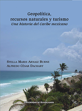 Geopolitica recursos naturales y turismo una historia del caribe mexicano - 2009